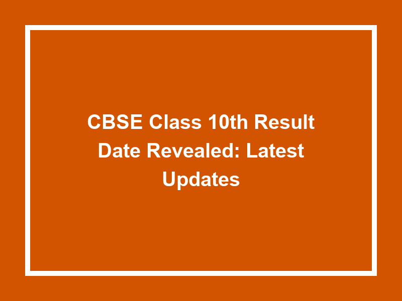 Cbse Class 10Th Result Date Revealed Latest Updates University