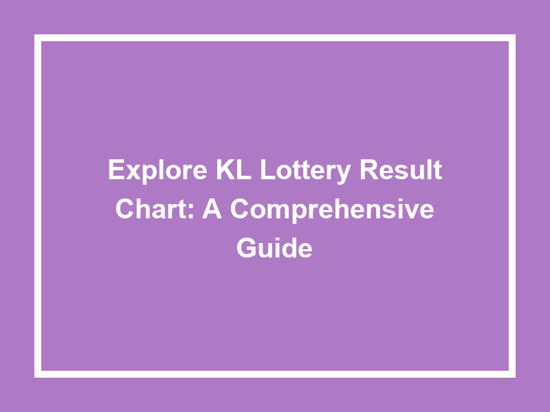 Explore Kl Lottery Result Chart A Comprehensive Guide University