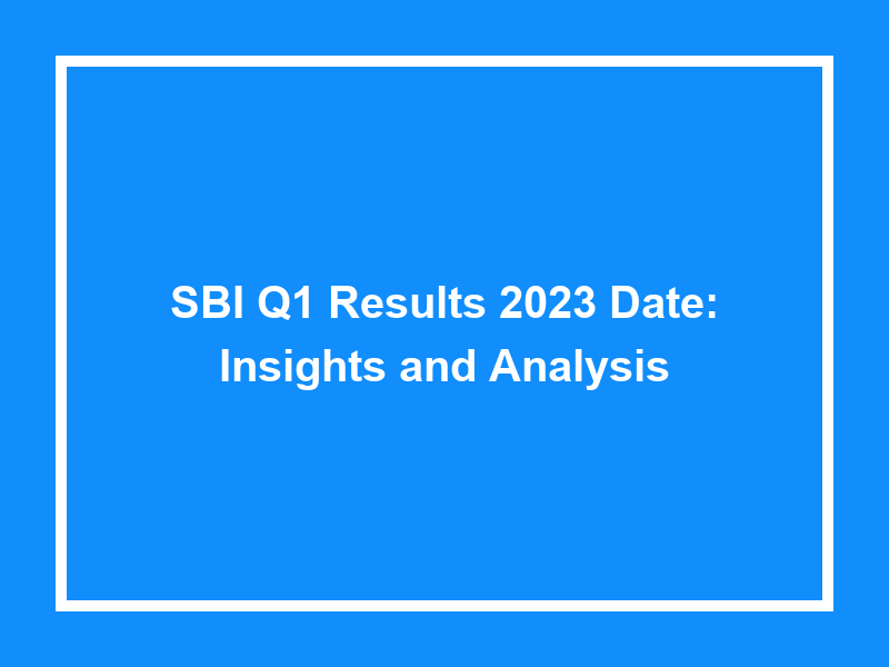 Sbi Q1 Results 2023 Date Insights And Analysis University Result Today 1115