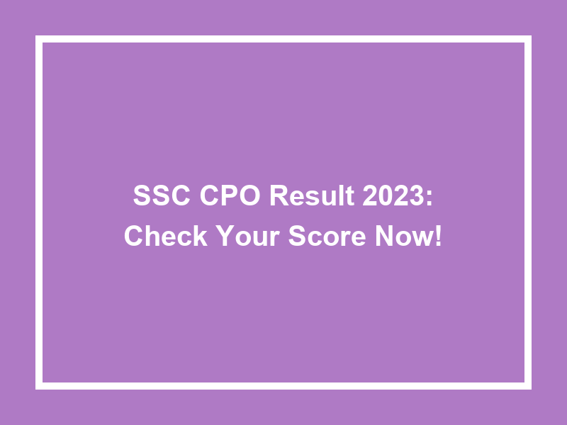 Ssc Cpo Result 2025 Check Your Score Now! University Result Today