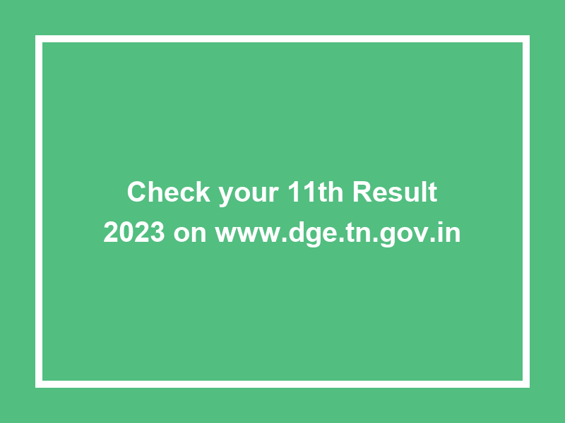 Check Your 11Th Result 2023 On Www.Dge.Tn.Gov.In Results of University