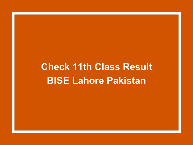 Check 11Th Class Result Bise Lahore Pakistan University Result Today