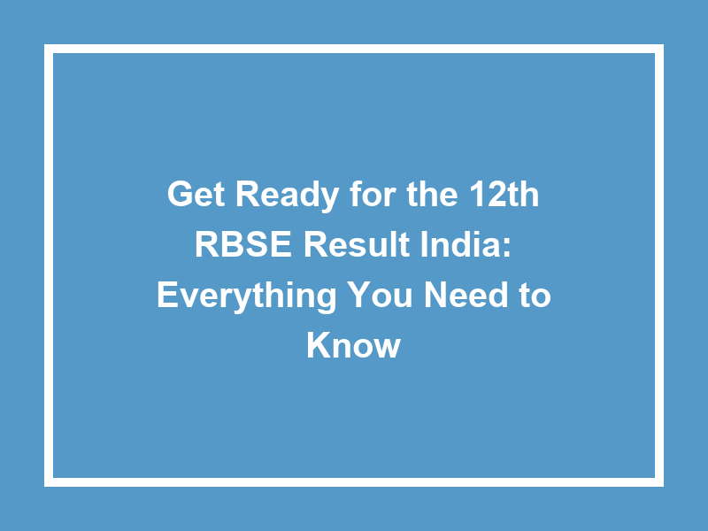 Get Ready For The 12Th Rbse Result India Everything You Need To Know