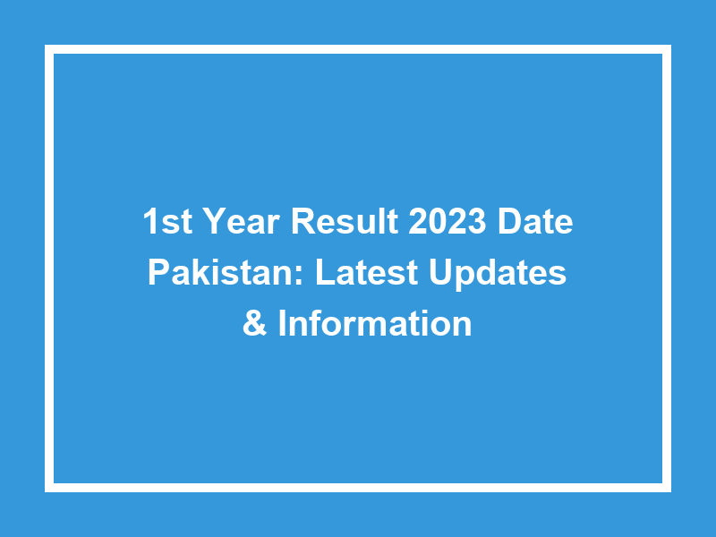 1St Year Result 2023 Date Pakistan Latest Updates & Information