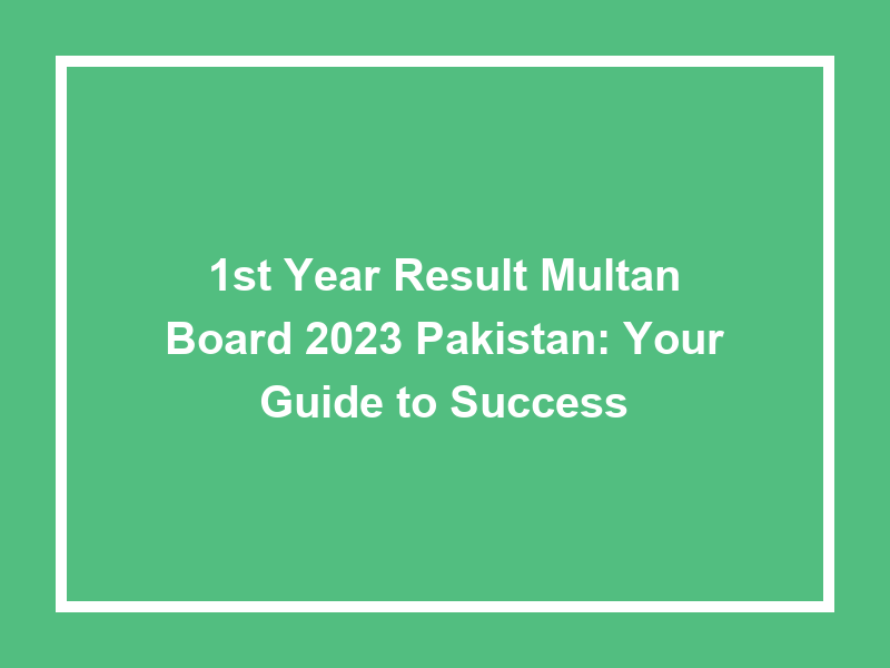 1St Year Result Multan Board 2023 Pakistan Your Guide To Success