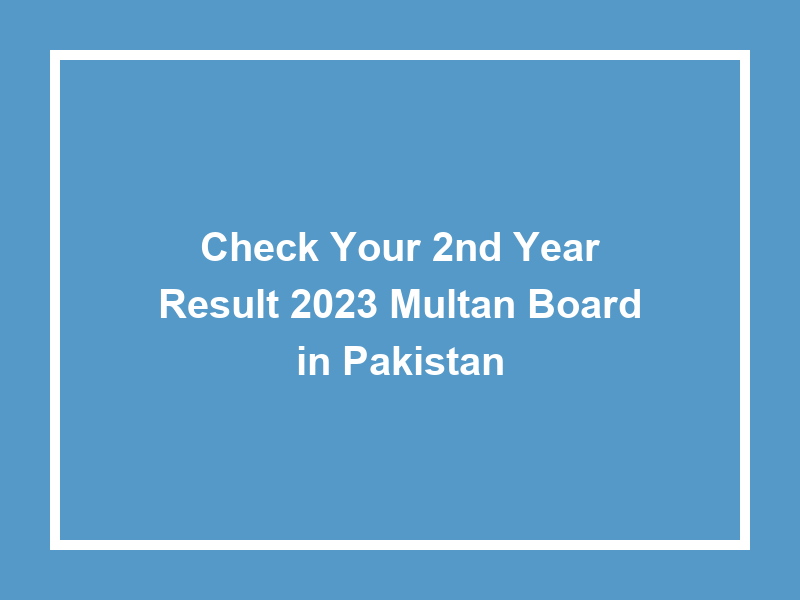 Check Your 2Nd Year Result 2023 Multan Board In Pakistan University