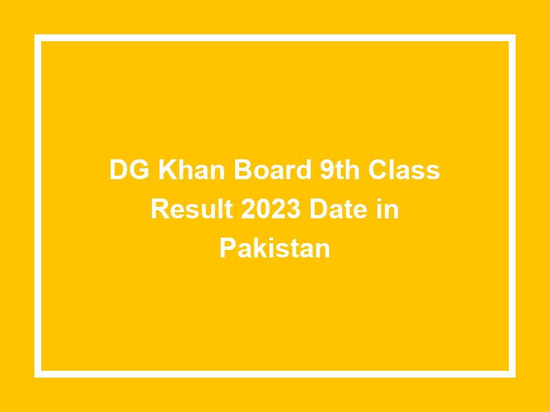 Dg Khan Board 9Th Class Result 2025 Date In Pakistan University