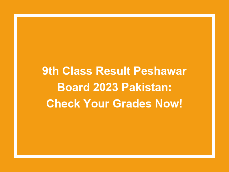 9Th Class Result Peshawar Board 2025 Pakistan Check Your Grades Now