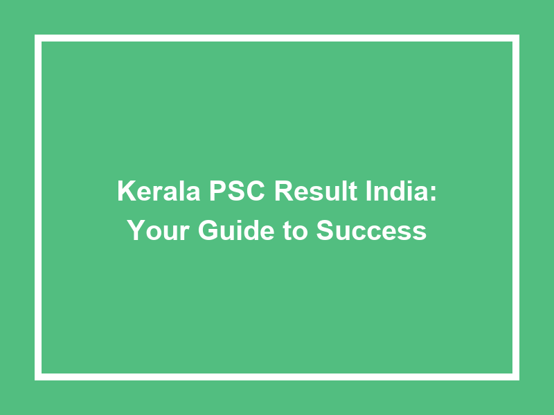 Kerala Psc Result India Your Guide To Success University Result Today