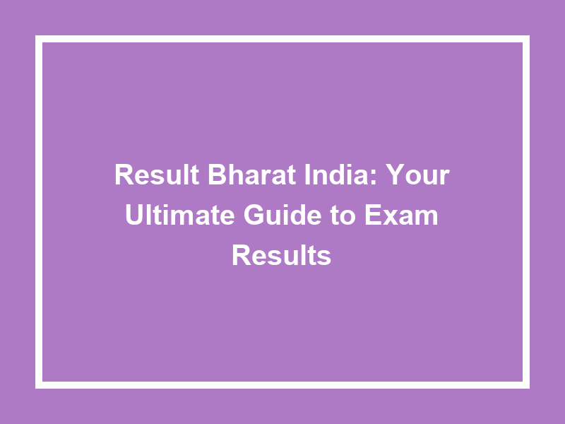 Result Bharat India Your Ultimate Guide To Exam Results University