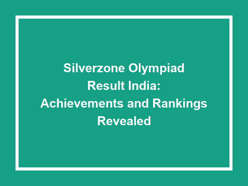 Silverzone Olympiad Result India Achievements And Rankings Revealed