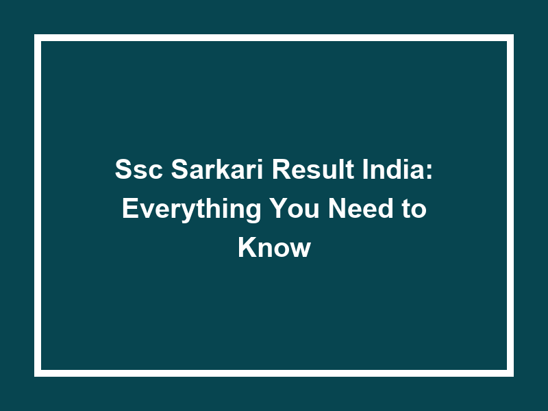 Ssc Sarkari Result India Everything You Need To Know University