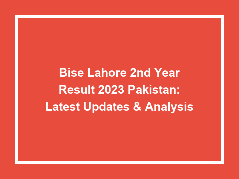 Bise Lahore 2Nd Year Result 2023 Pakistan Latest Updates & Analysis