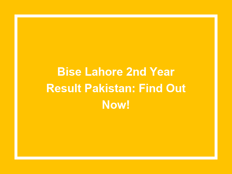 Bise Lahore 2Nd Year Result Pakistan Find Out Now! University Result