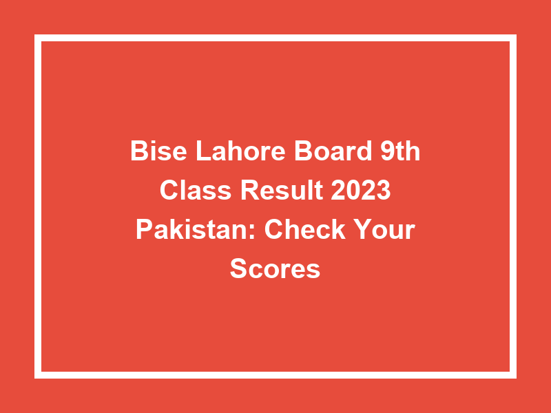 Bise Lahore Board 9Th Class Result 2023 Pakistan Check Your Scores