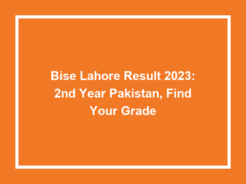 Bise Lahore Result 2023 2Nd Year Pakistan, Find Your Grade