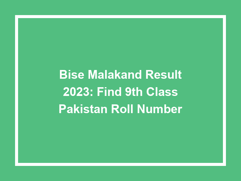 Bise Malakand Result 2023 Find 9Th Class Pakistan Roll Number