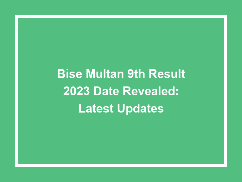 Bise Multan 9Th Result 2023 Date Revealed Latest Updates University