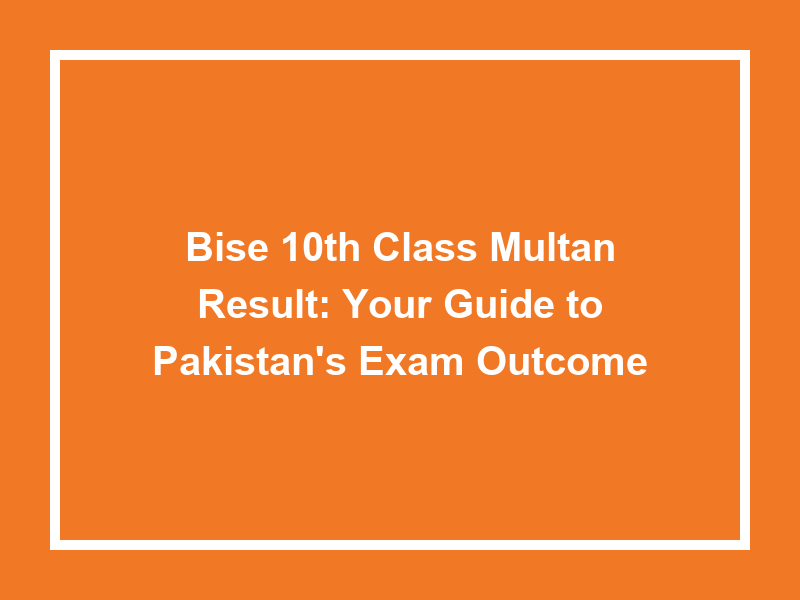 Bise 10Th Class Multan Result Your Guide To Pakistan'S Exam