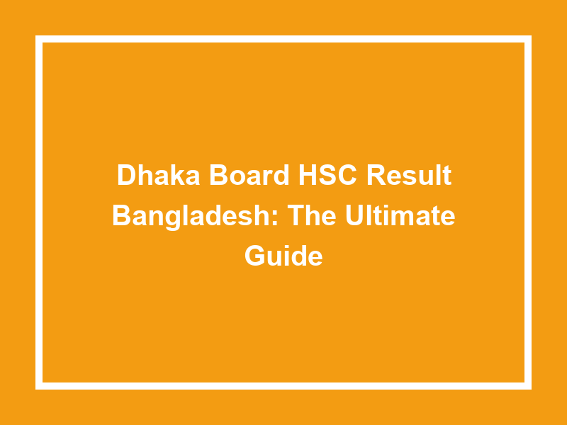 Dhaka Board Hsc Result Bangladesh The Ultimate Guide University