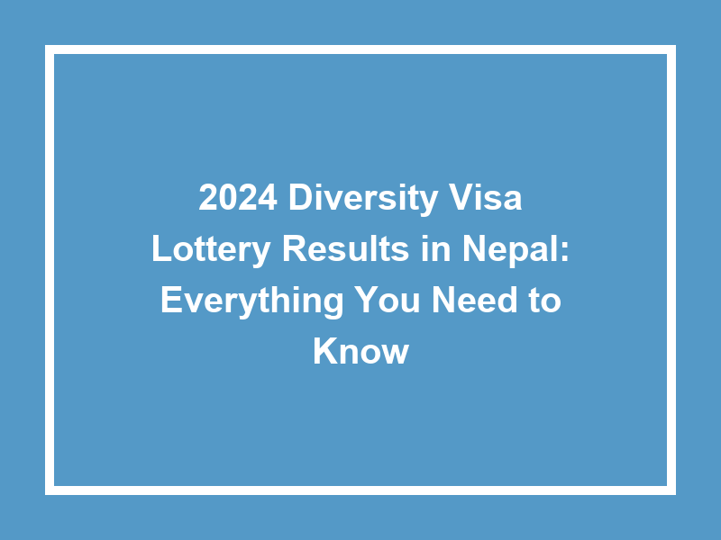 2024 Diversity Visa Lottery Results In Nepal Everything You Need To