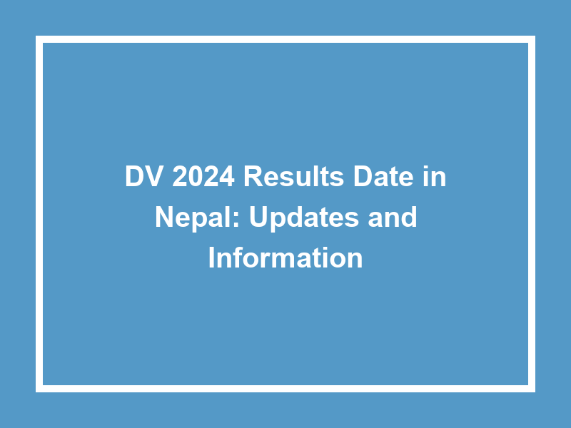 Dv 2024 Results Date In Nepal Updates And Information University