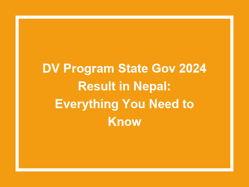 Dv Program State Gov 2024 Result In Nepal Everything You Need To Know