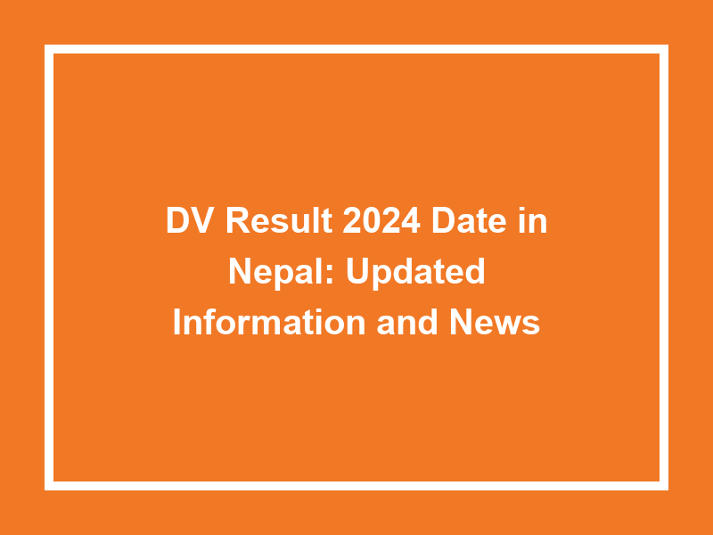 Dv Result 2024 Date In Nepal Updated Information And News University