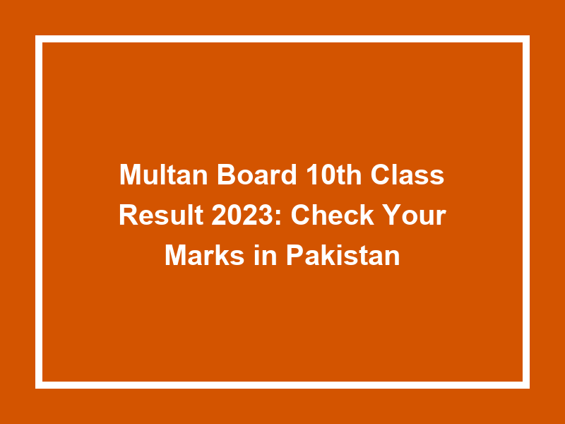 Multan Board 10Th Class Result 2023 Check Your Marks In Pakistan