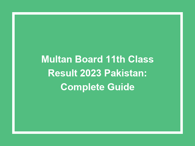 Multan Board 11Th Class Result 2023 Pakistan Complete Guide