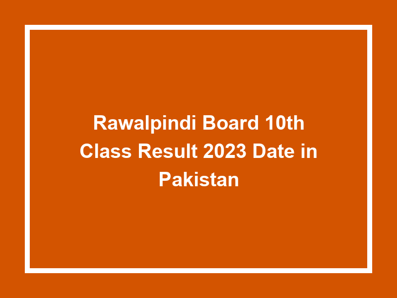 Rawalpindi Board 10Th Class Result 2023 Date In Pakistan University